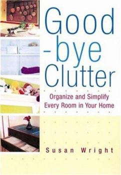 Paperback Good Bye Clutter: Organize and Simplify Every Room in Your Home Book