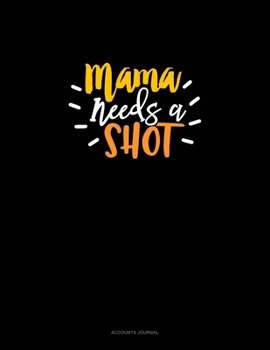 Paperback Mama Needs A Shot: Accounts Journal Book