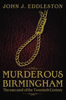 Paperback Murderous Birmingham: The Executed of the Twentieth Century. John J. Eddleston Book