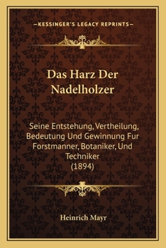 Paperback Das Harz Der Nadelholzer: Seine Entstehung, Vertheilung, Bedeutung Und Gewinnung Fur Forstmanner, Botaniker, Und Techniker (1894) [German] Book