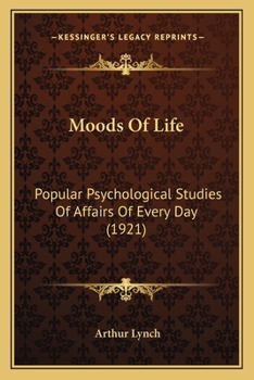 Paperback Moods Of Life: Popular Psychological Studies Of Affairs Of Every Day (1921) Book