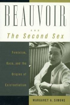 Hardcover Beauvoir and the Second Sex: Feminism, Race, and the Origins of Existentialism Book