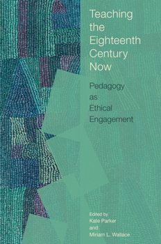 Paperback Teaching the Eighteenth Century Now: Pedagogy as Ethical Engagement Book