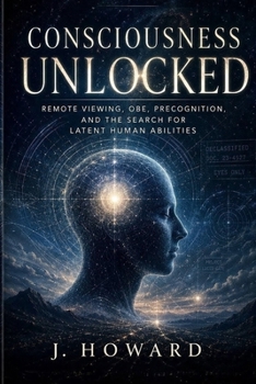 Paperback Consciousness Unlocked: Remote Viewing, OBE, Precognition, and the Search for Latent Human Abilities Book