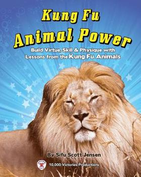 Paperback Kung Fu Animal Power: Build Virture, Skill & Physique with Lessons from the Kung Fu Animals Book