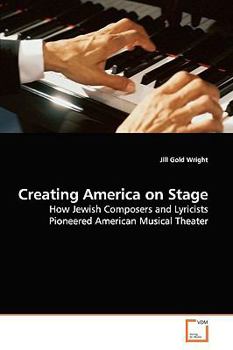 Creating America on Stage: How Jewish Composers and Lyricists Pioneered American Musical Theater