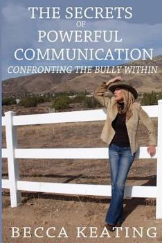 Paperback The Secrets of Powerful Communication: Confronting the Bully Within Book