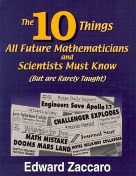 Paperback The 10 Things All Future Mathematicians and Scientists Must Know: But Are Rarely Taught Book