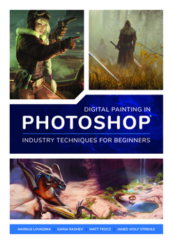 Paperback Digital Painting in Photoshop: Industry Techniques for Beginners: A Comprehensive Introduction to Techniques and Approaches Book