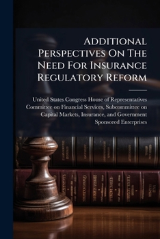 Paperback Additional Perspectives On The Need For Insurance Regulatory Reform Book