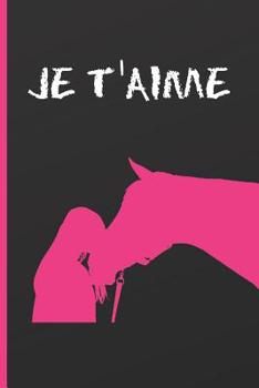 Paperback Je T?aime: Cahier 6 "x 9". 120 pages . JOURNAL, CARNET DE NOTES, RECETTES, NOTES OU AGENDA. CADEAU ORIGINAL. ?QUITATION. CHEVAL. [French] Book