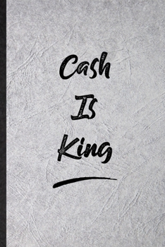 Cash Is King: Funny Blank Lined Notebook/ Journal For Positive Motivation, Support Faith Belief, Inspirational Saying Unique Special Birthday Gift Idea Modern 6x9 110 Pages