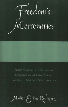 Paperback Freedom's Mercenaries: British Volunteers in the Wars of Independence of Latin America Book