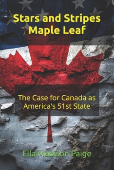 Paperback Stars and Stripes Maple Leaf: The Case for Canada as America's 51st State Book