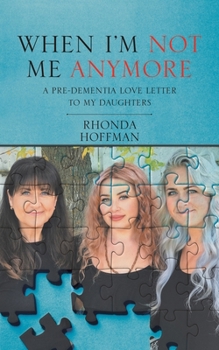 Paperback When I'm Not Me Anymore: A Pre-Dementia Love Letter to My Daughters Book