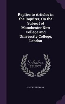 Hardcover Replies to Articles in the Inquirer, On the Subject of Manchester New College and University College, London Book