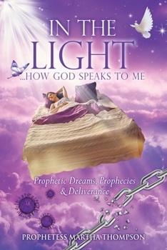 Paperback In the Light...How God Speaks to Me: Prophetic Dreams, Prophecies & Deliverance Book