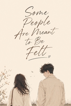 Some People Are Meant to Be Felt