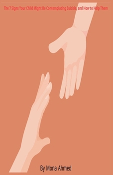 Paperback The 7 Signs Your Child Might Be Contemplating Suicide, and How to Help Them Book
