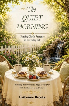 The Quiet Morning: Finding God's Presence in Everyday Life (Seasons Of Life)