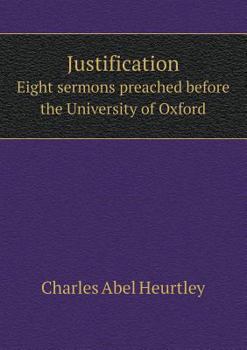 Justification Eight Sermons Preached Before the University of Oxford