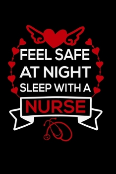 Feel safe at night sleep with a Nurse: Best Nurse inspirationl gift for nurseeing student Blank line journal school size notebook for nursing student ... Practitioner Gift, Graduation Gift for Nurses