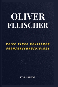 Paperback Oliver Fleischer: Reise eines Deutschen Fernsehschauspielers [German] Book