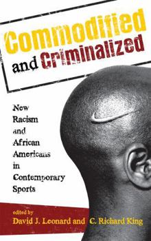 Paperback Commodified and Criminalized: New Racism and African Americans in Contemporary Sports Book