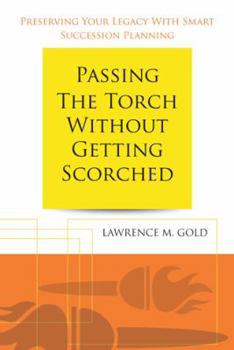 Paperback Passing the Torch Without Getting Scorched: Preserving Your Legacy with Smart Succession Planning Book