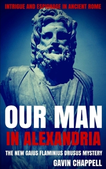 Our Man in Alexandria (On Hadrian's Secret Service) - Book #4 of the On Hadrian's Secret Service