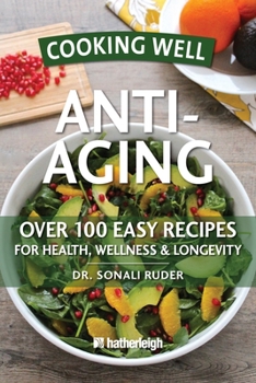 Paperback Cooking Well: Anti-Aging: Over 100 Easy Recipes for Health, Wellness & Longevity Book