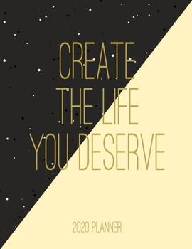 Create the Life You Deserve 2020 Planner: Monthly and Weekly Calendar Organizer and Diary for Busy People - Large Horizontal Planner for 2020