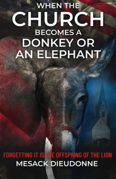 Paperback When the Church Becomes a Donkey or an Elephant: Forgetting It is the Offspring of the Lion Book