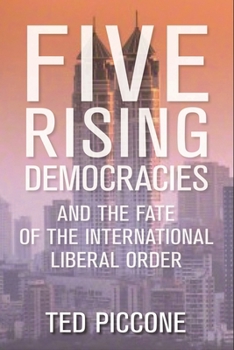 Hardcover Five Rising Democracies: And the Fate of the International Liberal Order Book