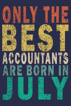 Only The Best Accountants Are Born In July: Funny Vintage Accountant Gift Journal