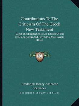 Paperback Contributions To The Criticism Of The Greek New Testament: Being The Introduction To An Edition Of The Codex Augiensis And Fifty Other Manuscripts (18 Book