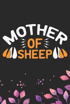 Mother Of Sheep: Cool Sheep’s Mom Journal Notebook Gifts- Sheep Lover Gifts for Women– Funny Sheep Notebook Diary – Sheep Owner Farmer Gifts. 6 x 9 in 120 pages