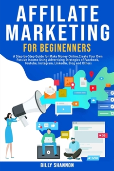 Paperback Affiliate Marketing for Beginners: A Step-by-Step Guide for Make Money Online, Create Your Own Passive Income Using Advertising Strategies of Facebook Book