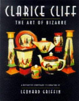 Hardcover Clarice Cliff - The Art of Bizarre: A Definitive Centenary Celebration Book