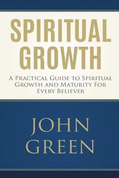 Paperback Spiritual Growth: A Practical Guide to Spiritual Growth and Maturity for Every Believer Book
