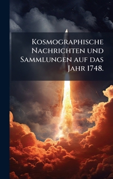 Hardcover Kosmographische Nachrichten und Sammlungen auf das Jahr 1748. [German] Book