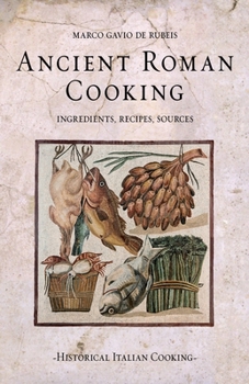 Paperback Ancient Roman Cooking: Ingredients, Recipes, Sources Book
