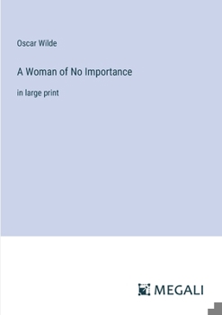 A Woman of No Importance: in large print
