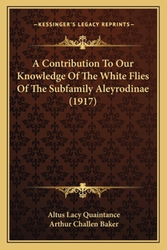 Paperback A Contribution To Our Knowledge Of The White Flies Of The Subfamily Aleyrodinae (1917) Book