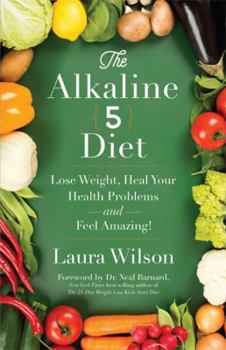 Paperback The Alkaline 5 Diet: Lose Weight, Heal Your Health Problems and Feel Amazing! Book