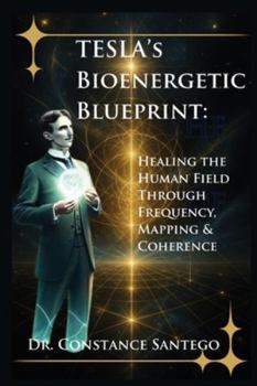 Paperback Tesla's Bioenergetic Blueprint: Healing the Human Field Through Frequency, Mapping & Coherence Book