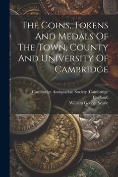 Paperback The Coins, Tokens And Medals Of The Town, County And University Of Cambridge Book