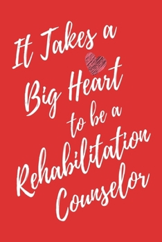 It Takes a Big Heart to be a Rehabilitation Counselor: Rehabilitation Counseling Journal For Gift - Red Notebook For Men Women - Ruled Writing Diary - 6x9 100 pages