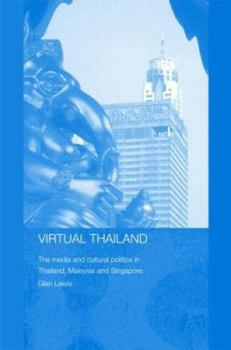 Hardcover Virtual Thailand: The Media and Cultural Politics in Thailand, Malaysia and Singapore Book