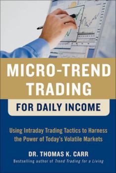 Hardcover Micro-Trend Trading for Daily Income: Using Intra-Day Trading Tactics to Harness the Power of Today's Volatile Markets Book